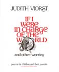 If I Were in Charge of the World and Other Worries: Poems for Children and their Parents by Judith Viorst