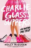 Charlie Glass's Slippers: A Very Modern Fairy Tale by Holly McQueen