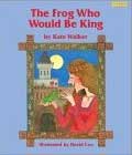 The Frog Who Would Be King by Kate Walker