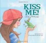 Kiss Me! I'm a Prince by Heather McLeod (Author), Brooke Kerrigan (Illustrator)