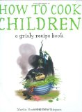 How to Cook Children: A Grisly Recipe Book for Gruesome Witches by Martin Howard (Author), Colin Stimpson (Illustrator)