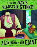 Trust Me, Jack's Beanstalk Stinks!: The Story of Jack and the Beanstalk as Told by the Giant by Eric Braun (Author), Cristian Luis Bernardini (Illustrator) 