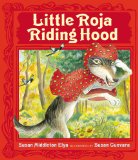Little Roja Riding Hood by Susan Middleton Elya (Author), Susan Guevara (Illustrator)