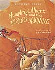 Humphrey, Albert, and the Flying Machine by Kathryn Lasky