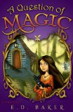 A Question of Magic by E. D. Baker