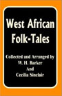 West African Folk-Tales  by  William H. Barker and Cecilia Sinclair