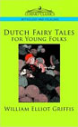Dutch Fairy Tales For Young Folks by William E. Griffis