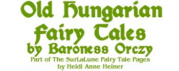 Old Hungarian Fairy Tales by Baroness Emmuska Orczy 