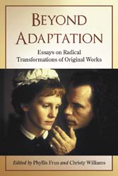 Beyond Adaptation: Essays on Radical Transformations of Original Works 