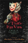 Troll's Eye View: A Book of Villainous Tales edited by Ellen Datlow and Terri Windling