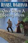 Once Upon a Spring's Morn by Dennis L. McKiernan
