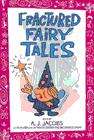 Fractured Fairy Tales by A. J. Jacobs