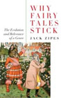 Why Fairy Tales Stick: The Evolution and Relevance of a Genre by Jack Zipes