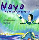 Naya, the Inuit Cinderella by Brittany Marceau-Chenkie