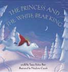 The Princess And The White Bear King by Tanya Robyn Batt, Nicoletta Ceccoli