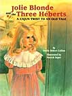 Jolie Blonde and the Three Heberts: A Cajun Twist to an Old Tale by Sheila Hebert Collins