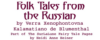 Folk Tales from the Russian Verra Xenophontovna Kalamatiano de Blumenthal