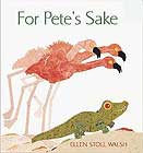 For Pete's Sake by Ellen Stoll Walsh