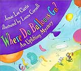 Where Do Balloons Go? An Uplifting Mystery by Jamie Lee Curtis 