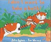 I Don't Want to Take a Bath by Julie Sykes