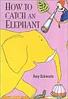 How to Catch an Elephant by Amy Schwartz