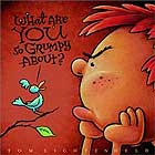 What Are YOU So Grumpy About? by Tom Lichtenheld 