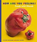 How Are You Peeling? Foods with Moods  by Joost Elffers and Saxton Freyman