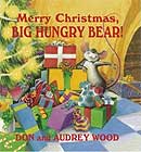 Merry Christmas, Big Hungry Bear!  by Audrey Wood