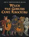 When the Goblins Came Knocking by Anna Grossnickle Hines 