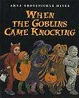 When the Goblins Came Knocking by Anna Grossnickle Hines 