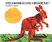 Does a Kangaroo Have a Mother, Too? by Eric Carle