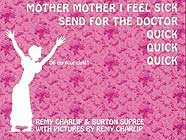 Mother Mother I Feel Sick, Send For the Doctor, Quick Quick Quick  by Remy Charlip & Burton Supree