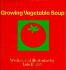 Growing Vegetable Soup by Lois Ehlert