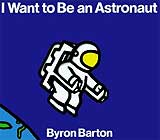 I Want to Be an Astronaut by Byron Barton