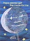 Papa, Please Get the Moon For Me by Eric Carle 